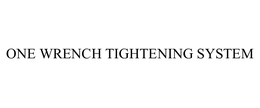 ONE WRENCH TIGHTENING SYSTEM trademark