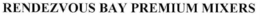 RENDEZVOUS BAY PREMIUM MIXERS trademark