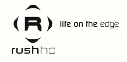 R RUSH HD LIFE ON THE EDGE trademark