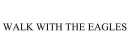 WALK WITH THE EAGLES trademark