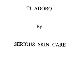 TI ADORO BY SERIOUS SKIN CARE trademark