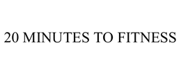 20 MINUTES TO FITNESS trademark