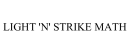 LIGHT 'N' STRIKE MATH trademark