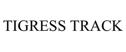 TIGRESS TRACK trademark