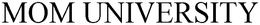 MOM UNIVERSITY trademark