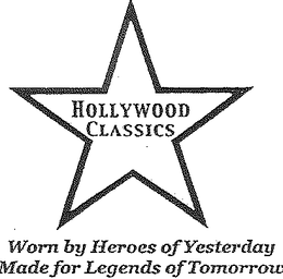 HOLLYWOOD CLASSICS WORN BY HEROES OF YESTERDAY MADE FOR LEGENDS OF TOMORROW trademark