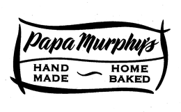 PAPA MURPHYS HAND MADE HOME BAKED trademark