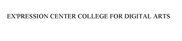 EX'PRESSION CENTER COLLEGE FOR DIGITAL ARTS trademark