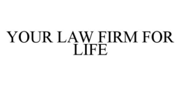 YOUR LAW FIRM FOR LIFE trademark