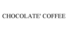 CHOCOLATE' COFFEE trademark