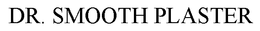 DR. SMOOTH PLASTER trademark