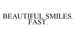 BEAUTIFUL SMILES. FAST. trademark