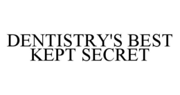DENTISTRY'S BEST KEPT SECRET trademark