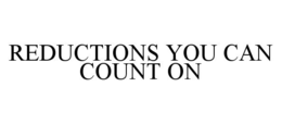 REDUCTIONS YOU CAN COUNT ON trademark