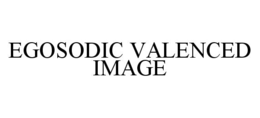 EGOSODIC VALENCED IMAGE trademark
