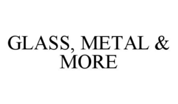 GLASS, METAL & MORE trademark