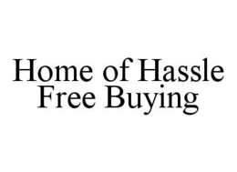 HOME OF HASSLE FREE BUYING trademark