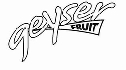 GEYSER FRUIT trademark