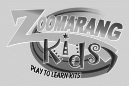 ZOOMARANG KIDS PLAY TO LEARN KITS trademark