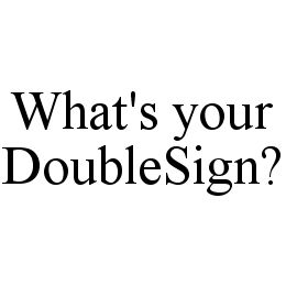 WHAT'S YOUR DOUBLESIGN? trademark