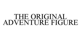 THE ORIGINAL ADVENTURE FIGURE trademark