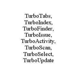 TURBOTABS, TURBOINDEX, TURBOFINDER, TURBOISSUE, TURBOACTIVITY, TURBOSCAN, TURBOSELECT, TURBOUPDATE trademark