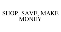SHOP, SAVE, MAKE MONEY trademark