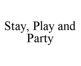 STAY, PLAY AND PARTY trademark