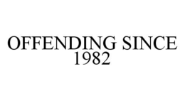OFFENDING SINCE 1982 trademark