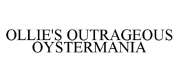 OLLIE'S OUTRAGEOUS OYSTERMANIA trademark
