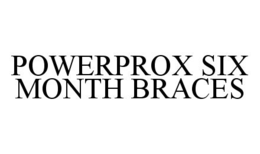 POWERPROX SIX MONTH BRACES trademark