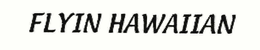 FLYIN HAWAIIAN trademark