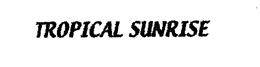 TROPICAL SUNRISE trademark