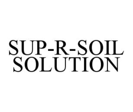 SUP-R-SOIL SOLUTION trademark