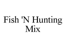 FISH 'N HUNTING MIX trademark