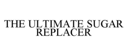 THE ULTIMATE SUGAR REPLACER trademark