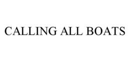 CALLING ALL BOATS trademark