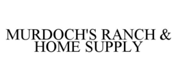 MURDOCH'S RANCH & HOME SUPPLY trademark