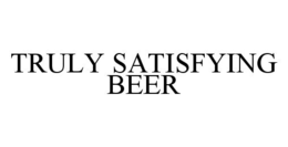 TRULY SATISFYING BEER trademark