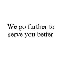 WE GO FURTHER TO SERVE YOU BETTER trademark