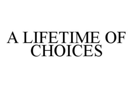 A LIFETIME OF CHOICES trademark