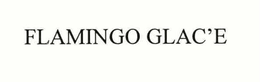 FLAMINGO GLAC'E trademark