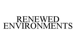 RENEWED ENVIRONMENTS trademark