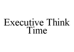 EXECUTIVE THINK TIME trademark