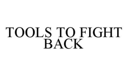 TOOLS TO FIGHT BACK trademark