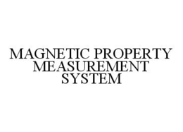 MAGNETIC PROPERTY MEASUREMENT SYSTEM trademark