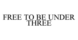 FREE TO BE UNDER THREE trademark