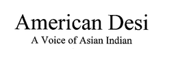 AMERICAN DESI A VOICE OF ASIAN INDIAN trademark