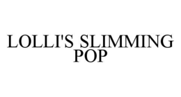 LOLLI'S SLIMMING POP trademark