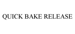 QUICK BAKE RELEASE trademark